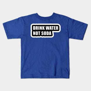 drink water not soda 2 Kids T-Shirt